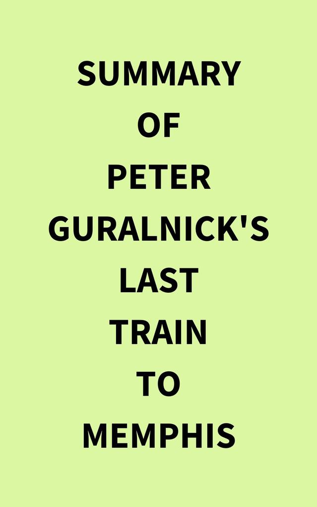 Summary of Peter Guralnick‘s Last train to Memphis