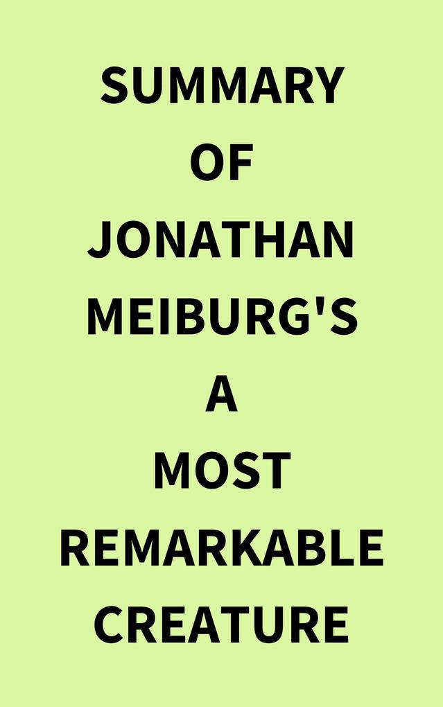 Summary of Jonathan Meiburg‘s A Most Remarkable Creature