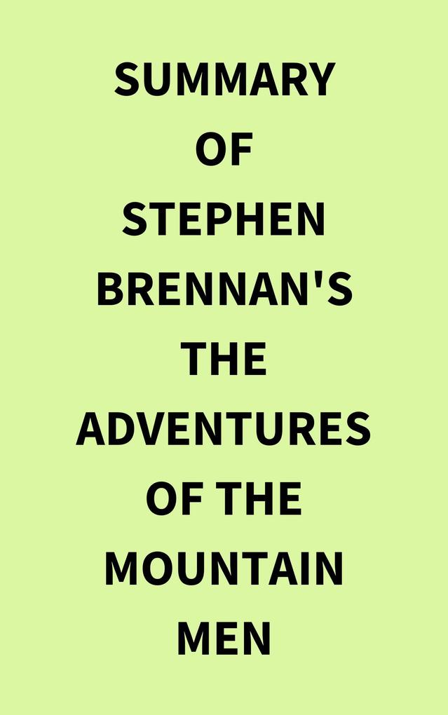Summary of Stephen Brennan‘s The Adventures of the Mountain Men