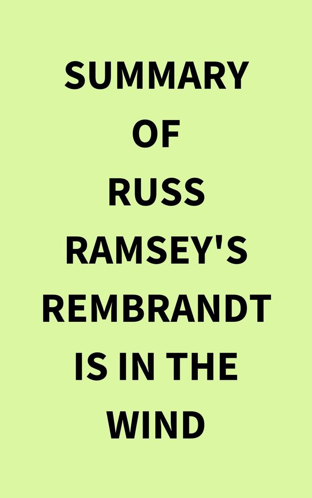 Summary of Russ Ramsey‘s Rembrandt Is in the Wind