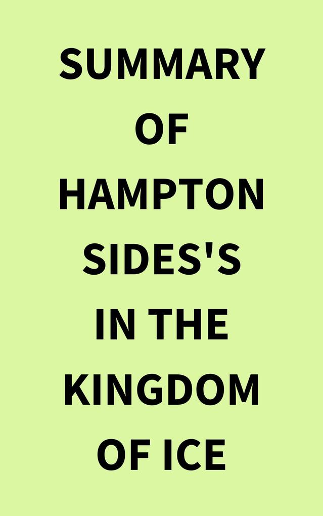 Summary of Hampton Sides‘s In the Kingdom of Ice