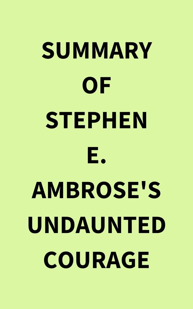 Summary of Stephen E. Ambrose‘s Undaunted Courage