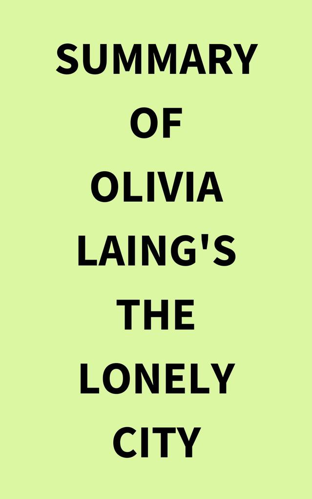 Summary of Olivia Laing‘s The Lonely City