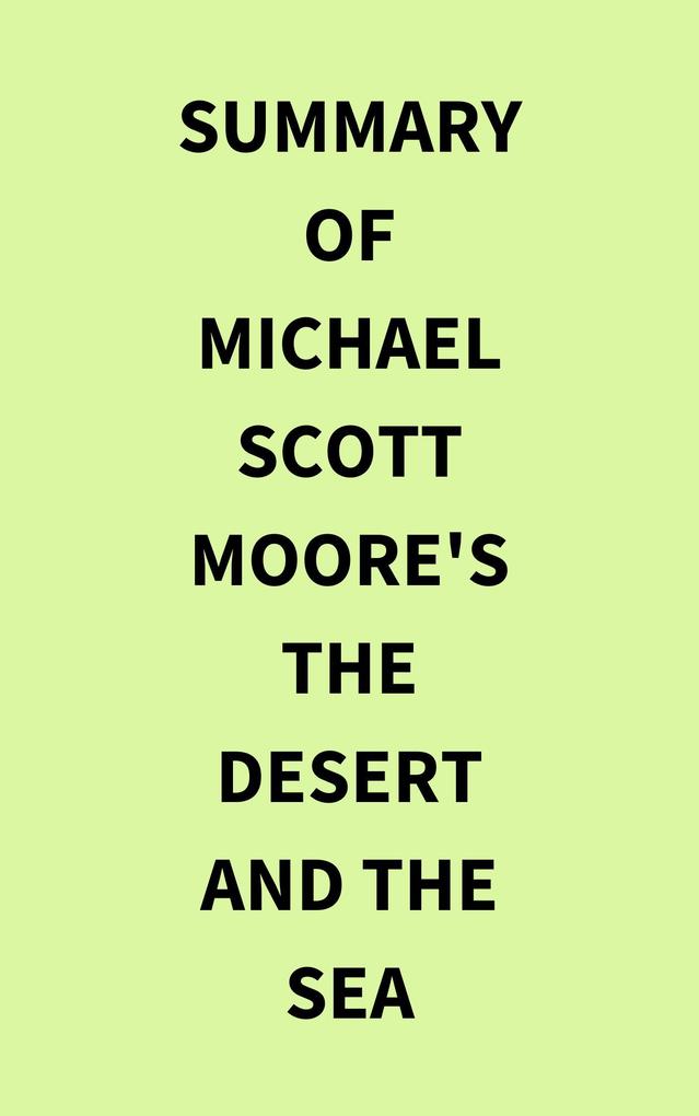 Summary of Michael Scott Moore‘s The Desert and the Sea