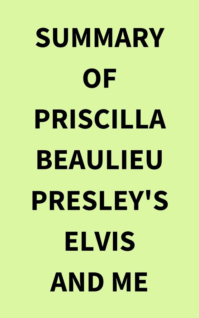 Summary of Priscilla Beaulieu Presley‘s Elvis and Me