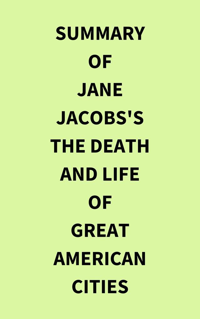 Summary of Jane Jacobs‘s The Death and Life of Great American Cities