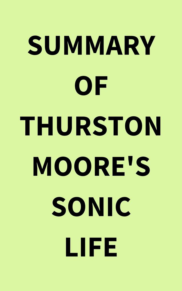 Summary of Thurston Moore's Sonic Life