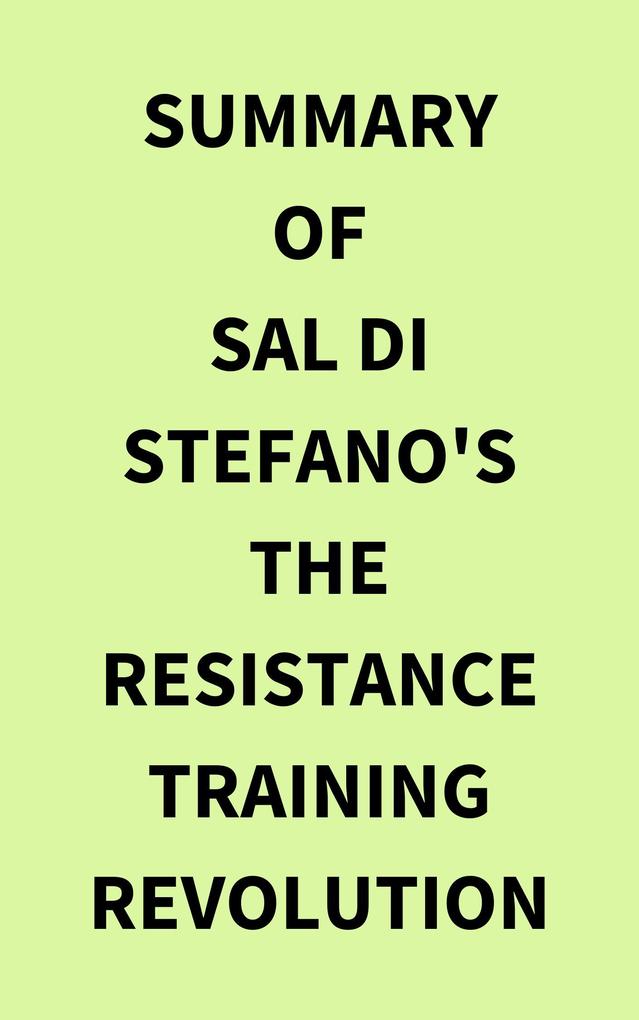 Summary of Sal Di Stefano‘s The Resistance Training Revolution