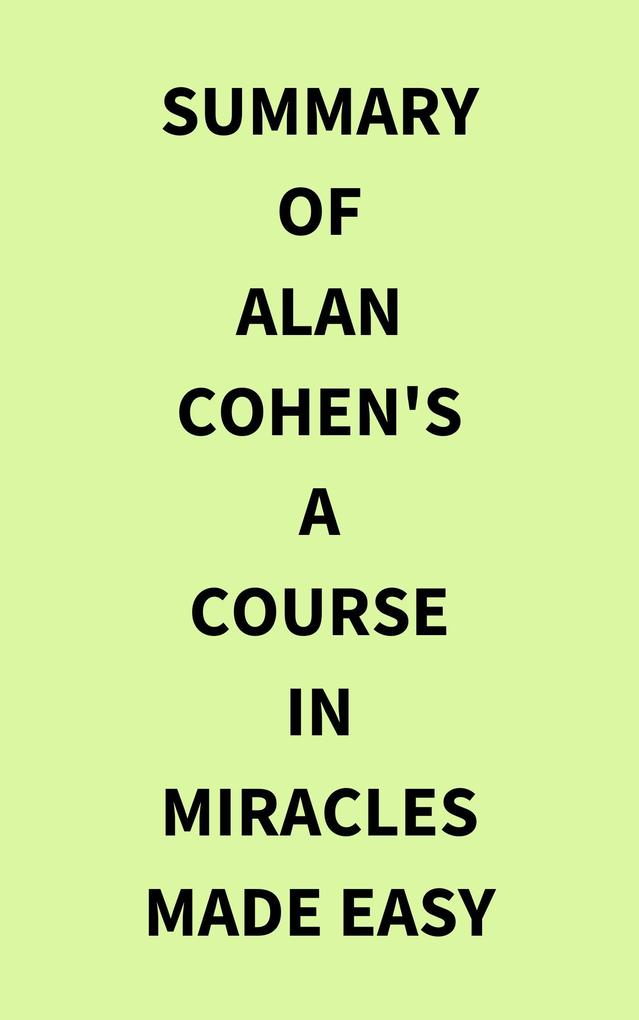 Summary of Alan Cohen‘s A Course in Miracles Made Easy