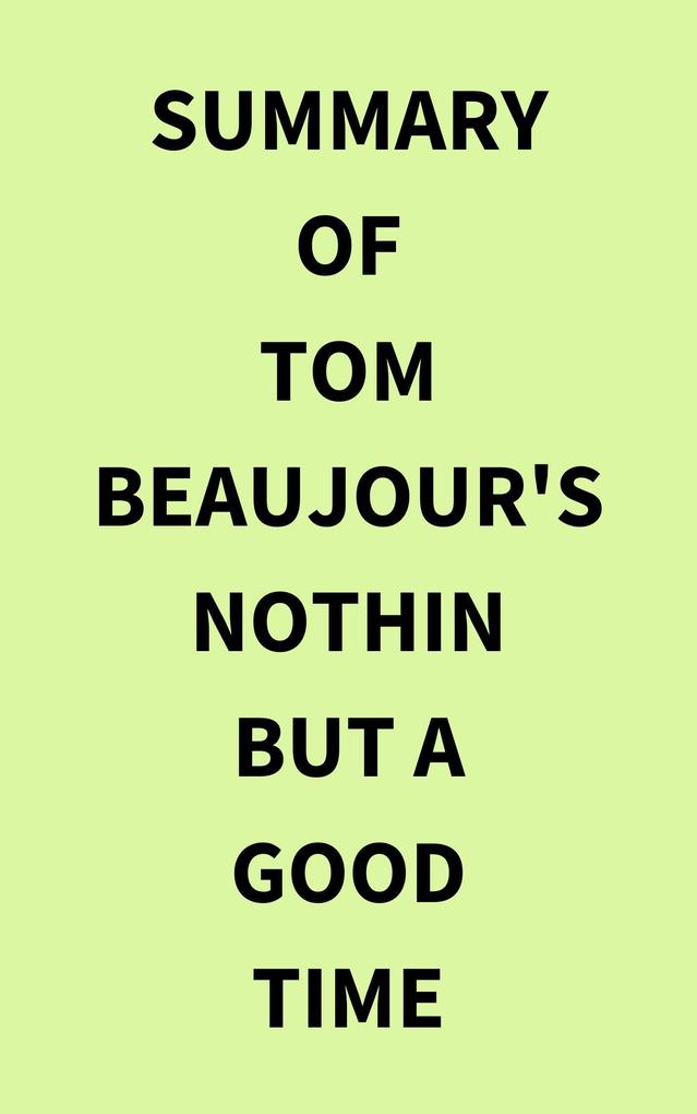 Summary of Tom Beaujour‘s Nothin but a Good Time