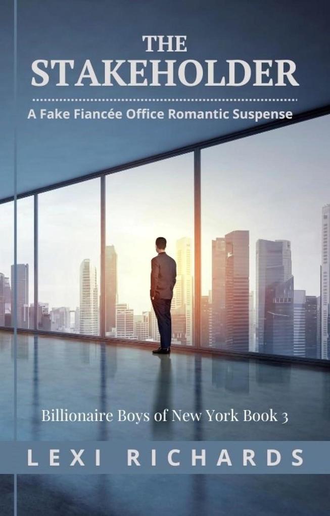 The Stakeholder: A Fake Fiancée Office Romance (Billionaire Boys of New York #3)