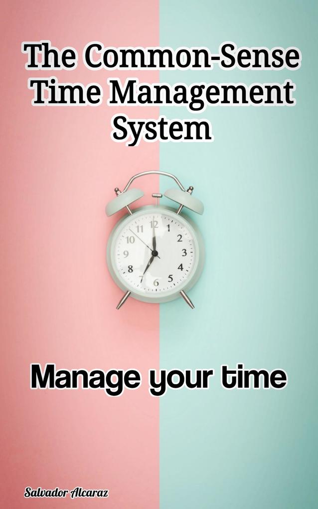 The Common-Sense Time Management System