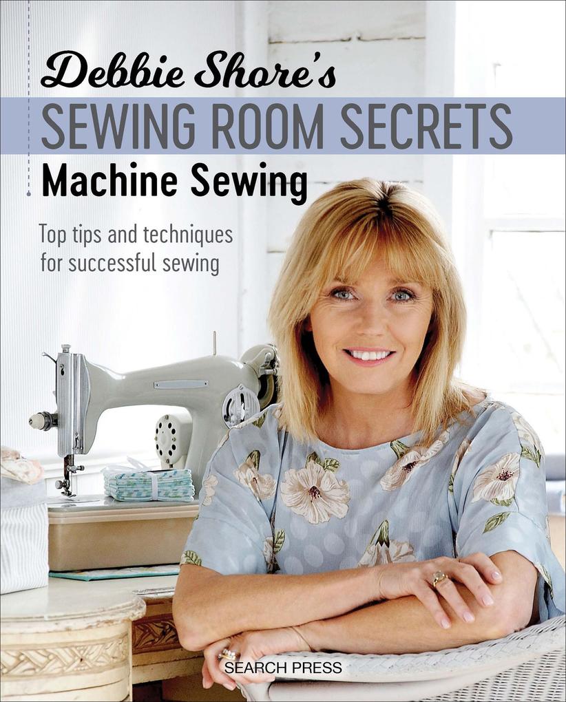 Debbie Shore‘s Sewing Room Secrets-Machine Sewing
