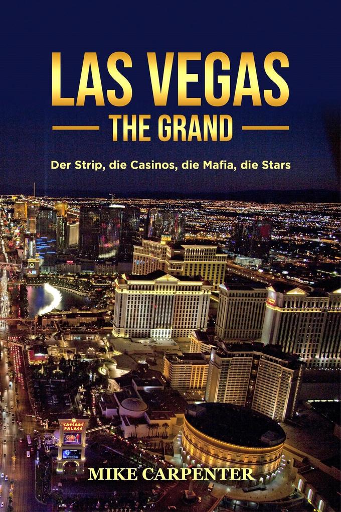Las Vegas The Grand: Der Strip die Casinos die Mafia die Stars