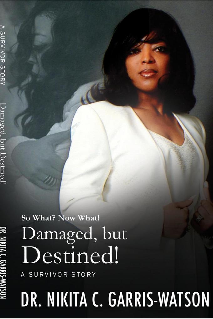 Damaged but Destined: So What? Now What? (Damaged but Destined: The Series #1)