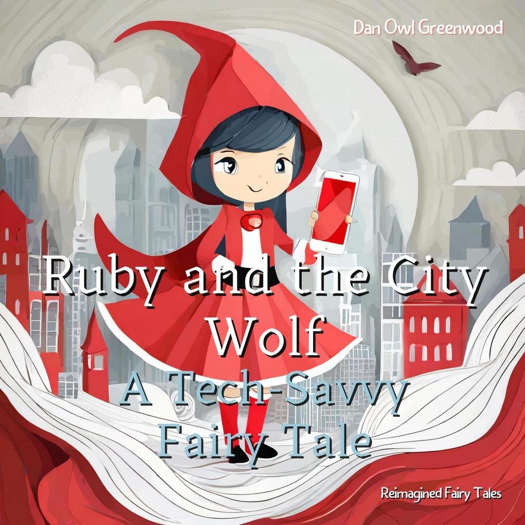 Ruby and the City Wolf: A Tech-Savvy Fairy Tale (Reimagined Fairy Tales)