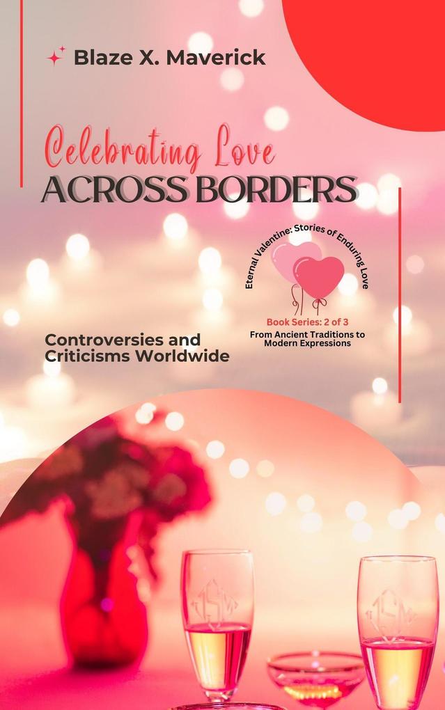 Celebrating Love Across Borders: Controversies and Criticisms Worldwide (Eternal Valentine: Stories of Enduring Love: From Ancient Traditions to Modern Expressions #2)