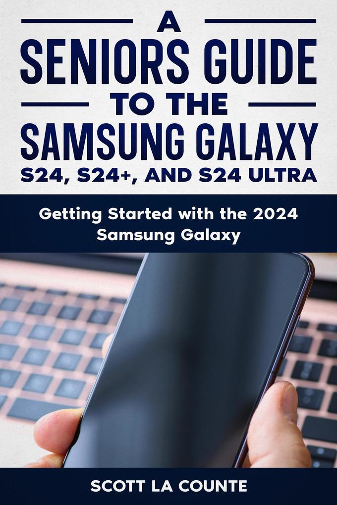 A Seniors Guide to the S24  S24+ and S24 Ultra: Getting Started with the 2024 Samsung Galaxy