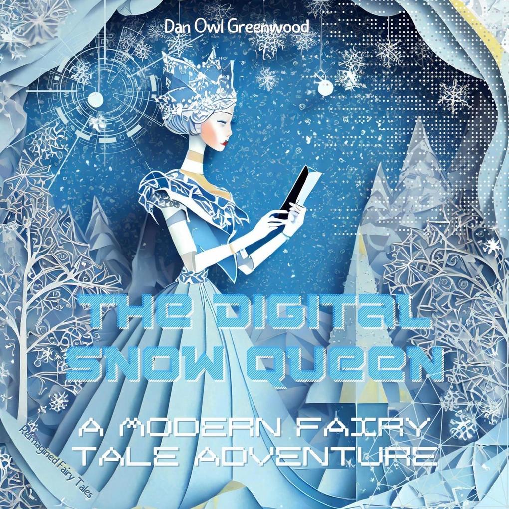The Digital Snow Queen: A Modern Fairy Tale Adventure (Reimagined Fairy Tales)