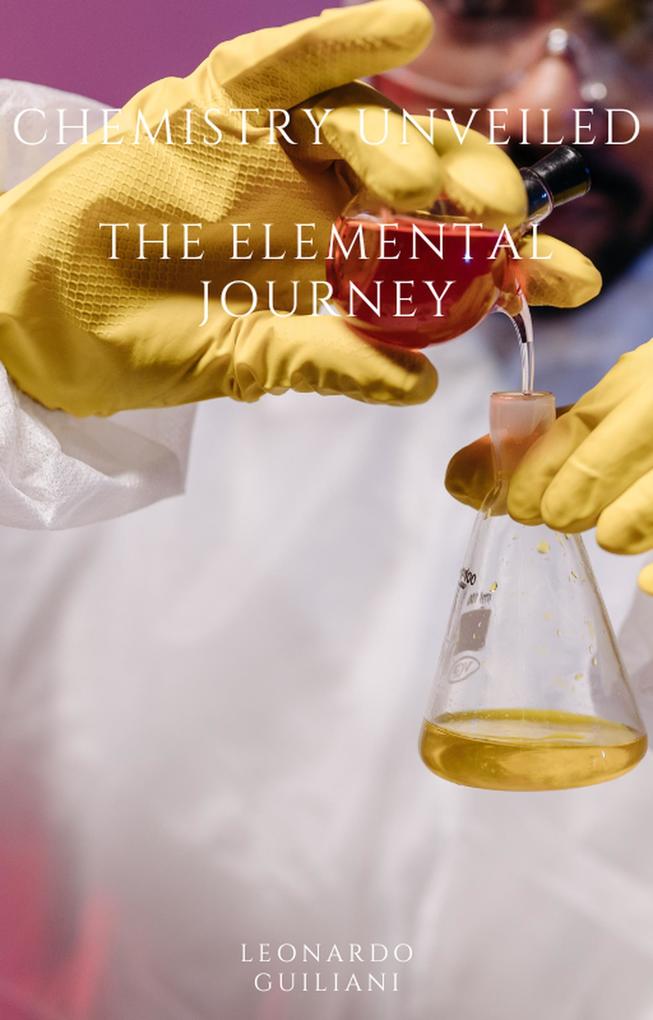 Chemistry Unveiled The Elemental Journey