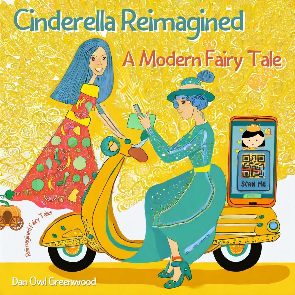 Cinderella Reimagined: A Modern Fairy Tale (Reimagined Fairy Tales)