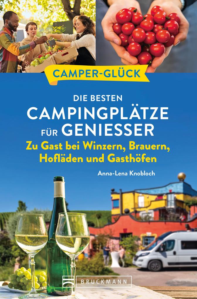 Camperglück Die besten Campingplätze für Genießer Zu Gast bei Winzern Brauern Hofläden und Gasthöfen
