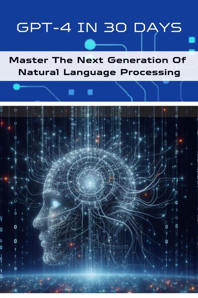 GPT-4 In 30 Days: Master The Next Generation Of Natural Language Processing (AI For Beginners #5)