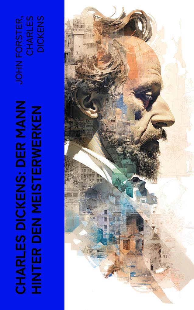 Charles Dickens: Der Mann hinter den Meisterwerken
