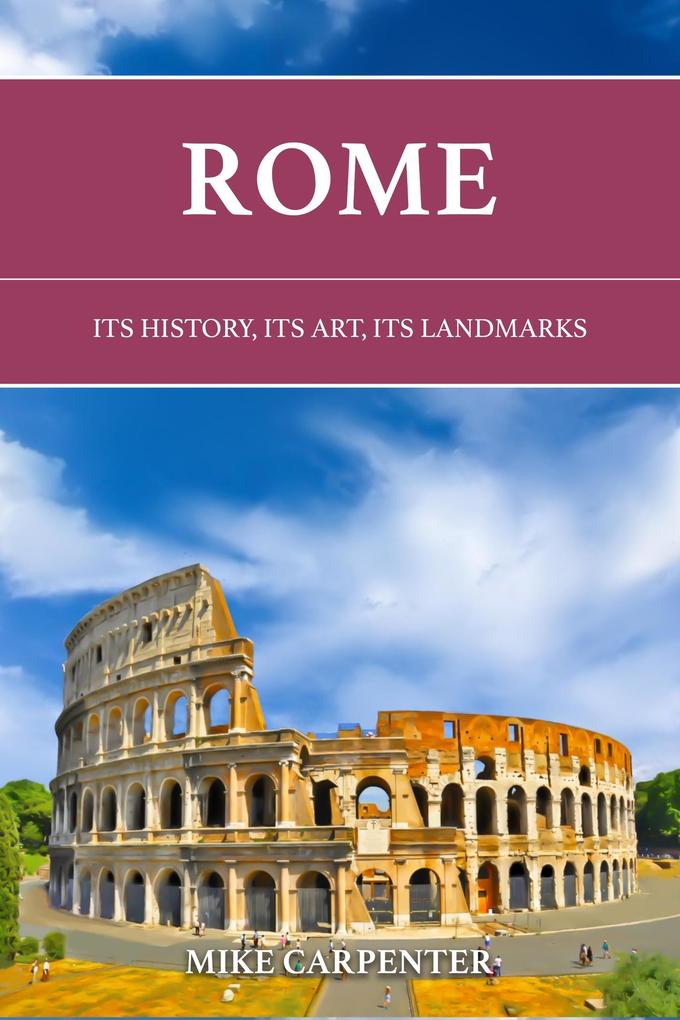 Rome: Its History Its Art Its Landmarks (The Cultured Traveler)