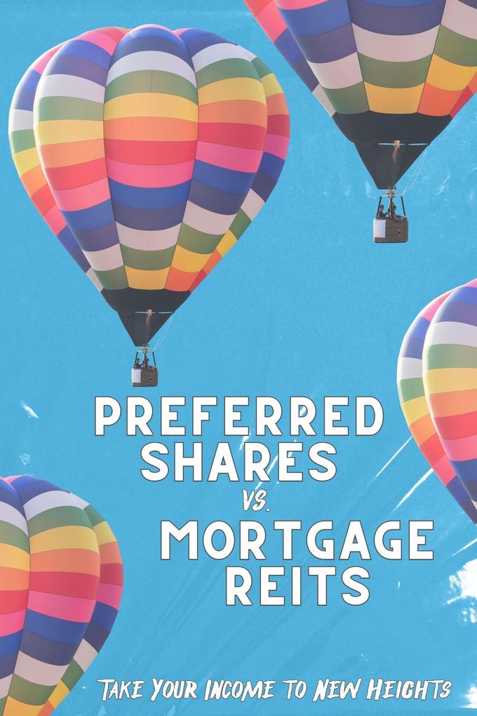 Preferred Shares vs. Mortgage REITs: Take You Income to New Heights (Financial Freedom #222)