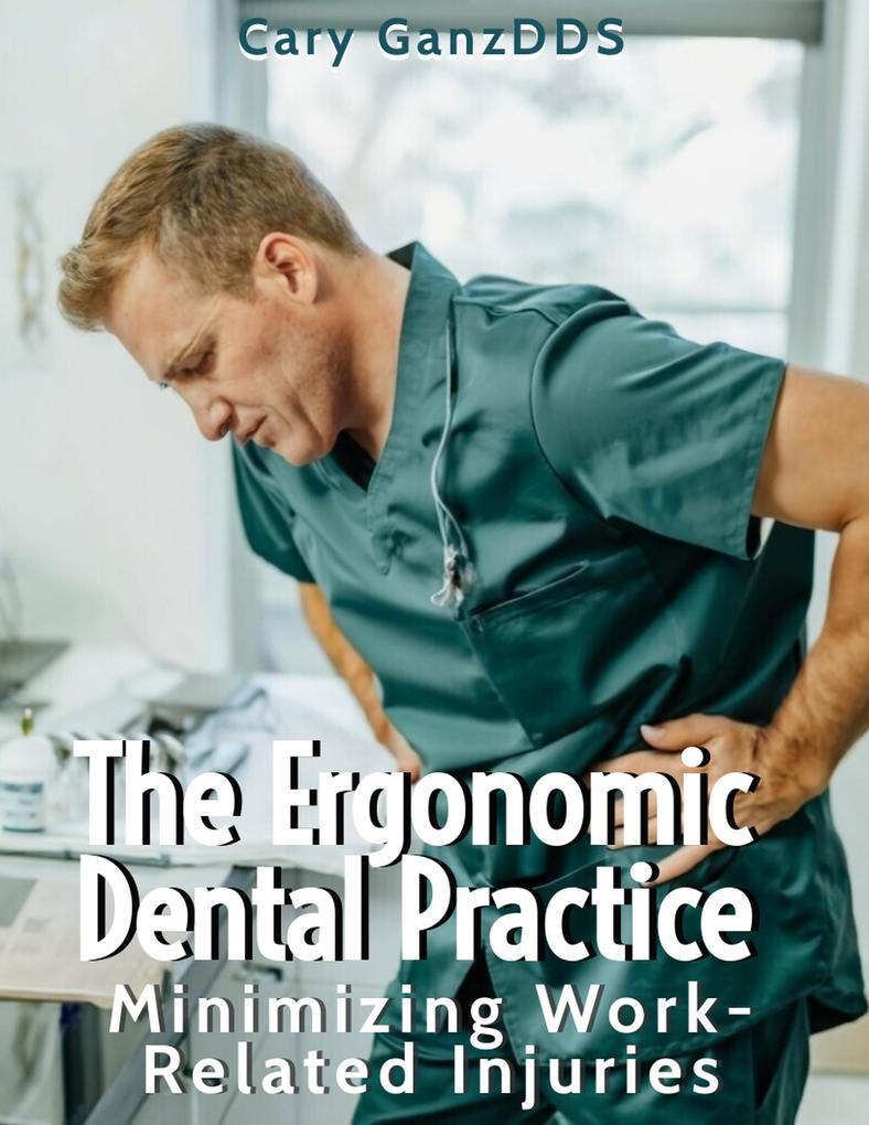 The Ergonomic Dental Practice - Minimizing Work-Related Injuries (All About Dentistry)