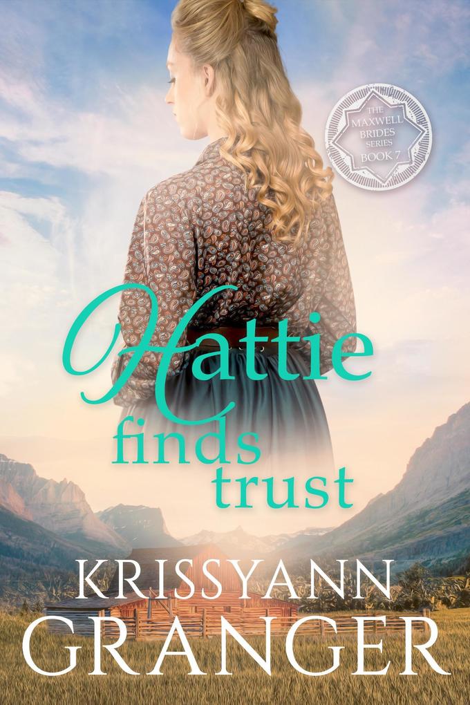 Hattie Finds Trust (The Maxwell Brides Series #7)