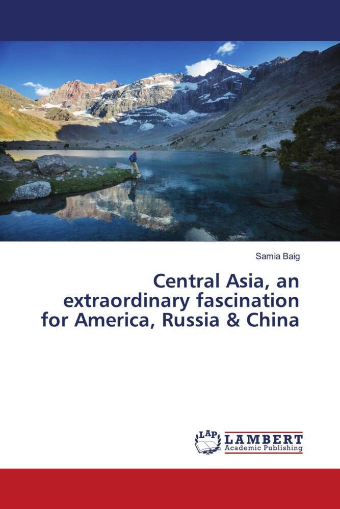 Central Asia an extraordinary fascination for America Russia & China