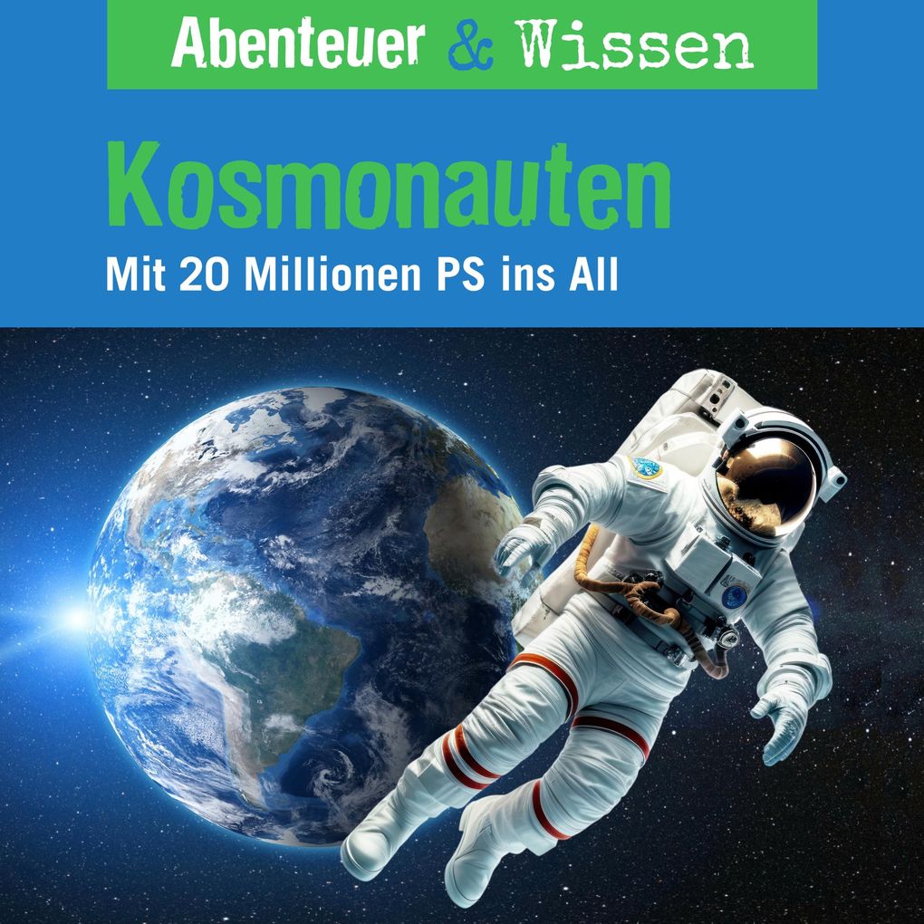 Abenteuer & Wissen Kosmonauten - Mit 20 Millionen PS ins All