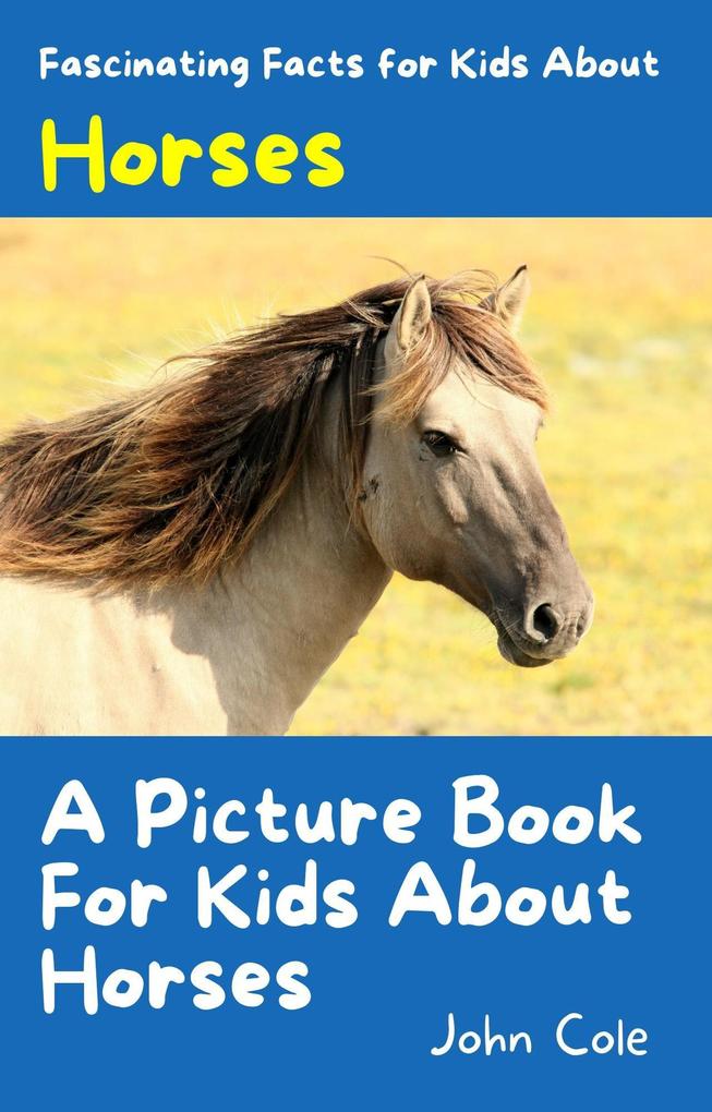 A Picture Book for Kids About Horses (Fascinating Animal Facts)