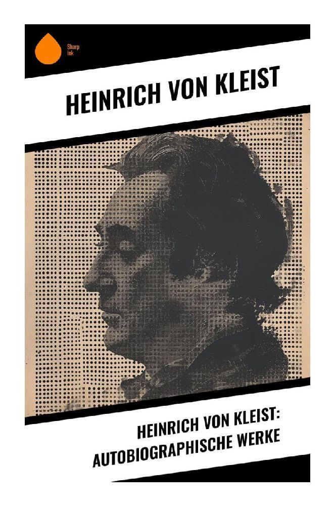 Heinrich von Kleist: Autobiographische Werke
