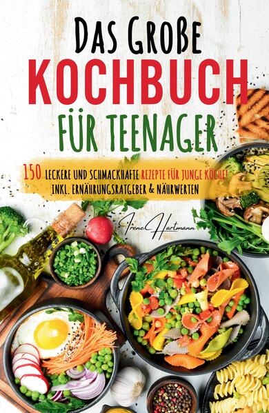 Kochspaß für Teenager: Erobert die Küche! Das ultimative Anfänger-Kochbuch für Teenager!