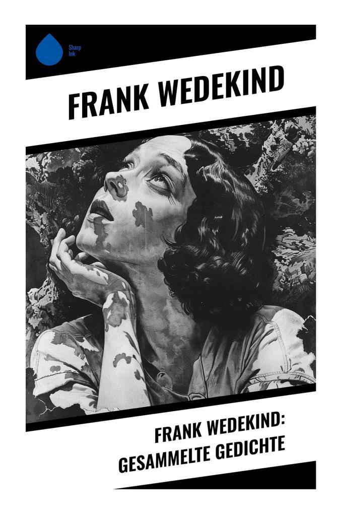 Frank Wedekind: Gesammelte Gedichte
