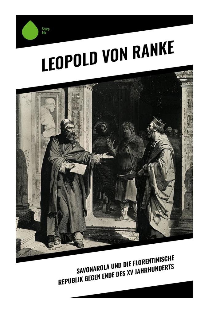 Savonarola und die florentinische Republik gegen Ende des XV Jahrhunderts
