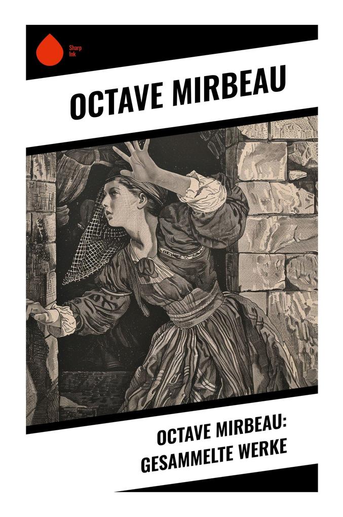 Octave Mirbeau: Gesammelte Werke