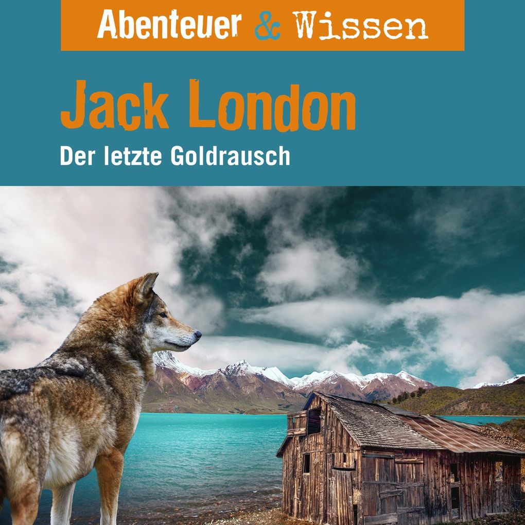 Abenteuer & Wissen Jack London - Der letzte Goldrausch