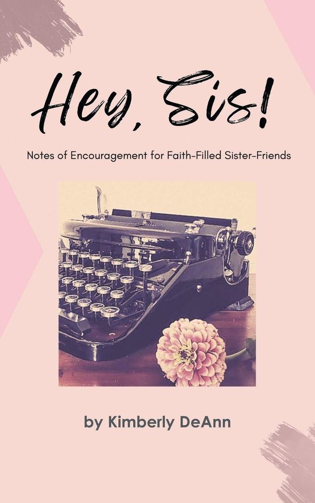Hey Sis! Notes of Encouragement for Faith-Filled Sister-Friends