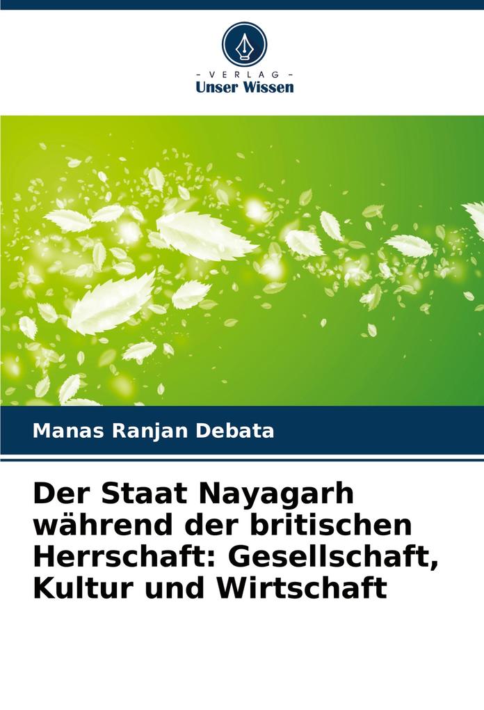 Der Staat Nayagarh während der britischen Herrschaft: Gesellschaft Kultur und Wirtschaft