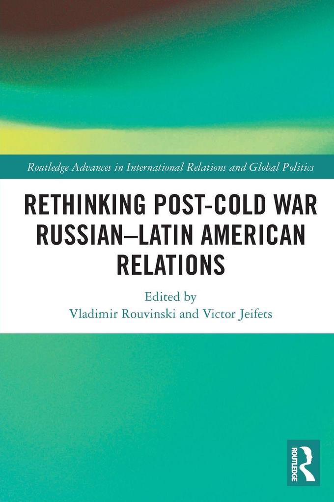 Rethinking Post-Cold War Russian-Latin American Relations