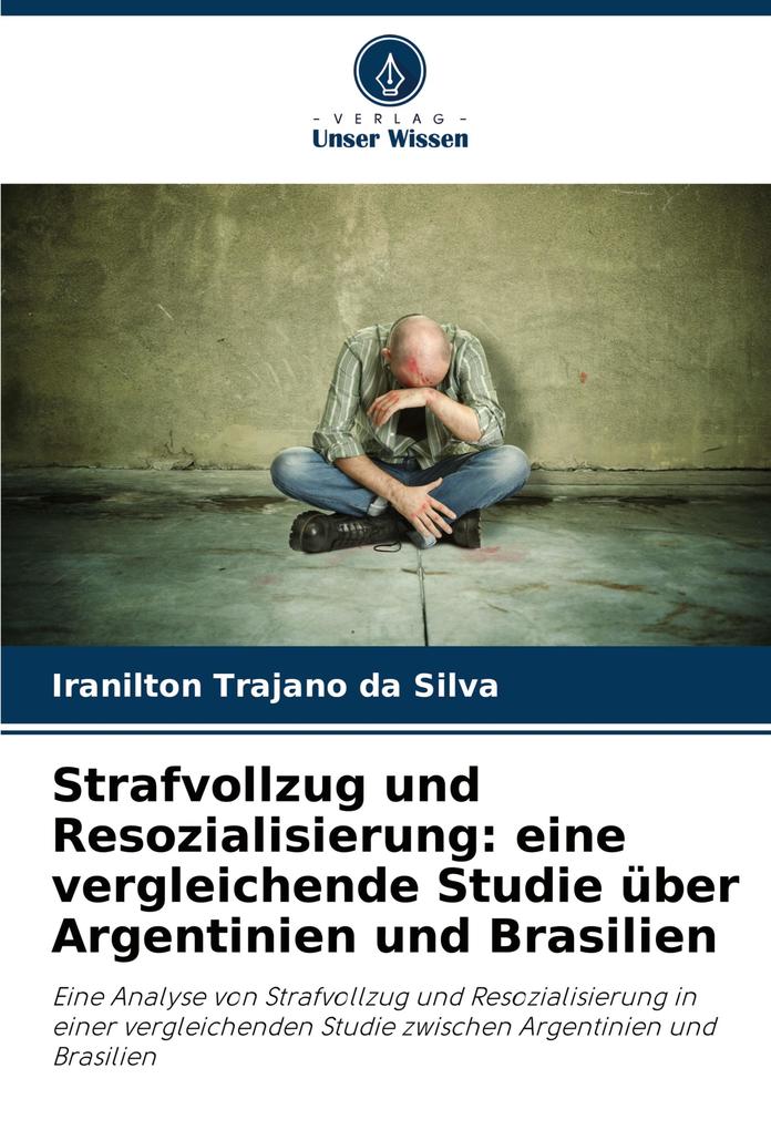 Strafvollzug und Resozialisierung: eine vergleichende Studie über Argentinien und Brasilien
