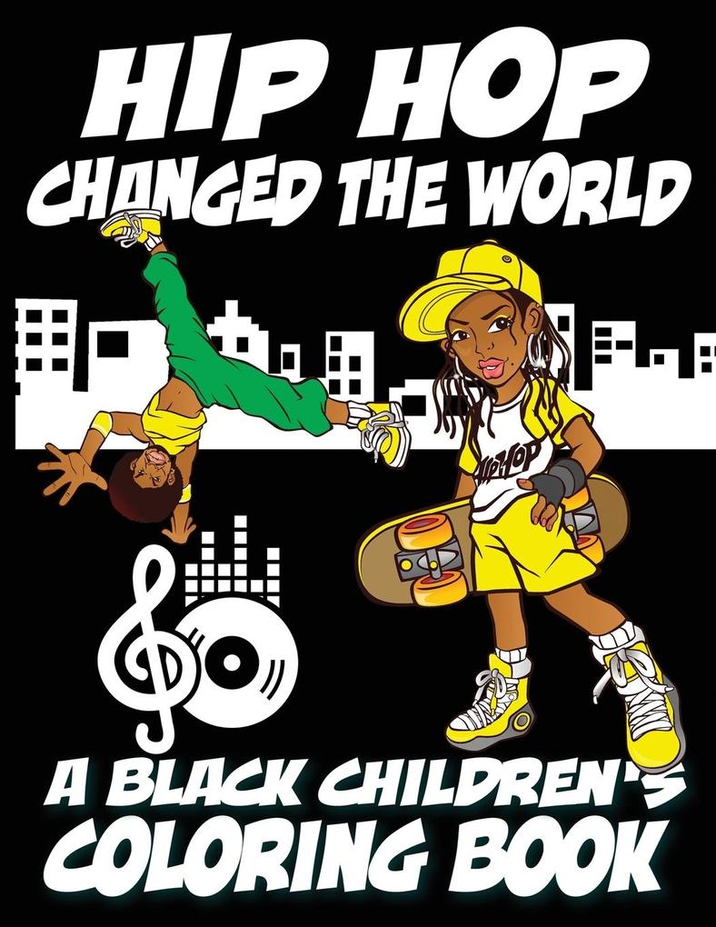 Hip Hop Changed The World - A Black Children‘s Coloring Book