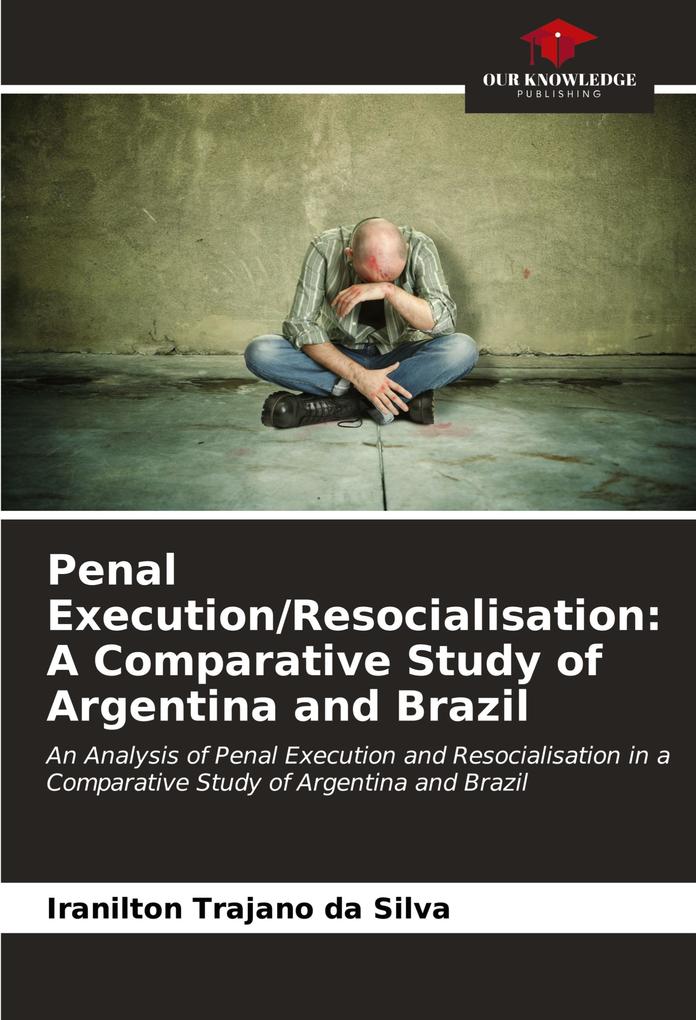 Penal Execution/Resocialisation: A Comparative Study of Argentina and Brazil