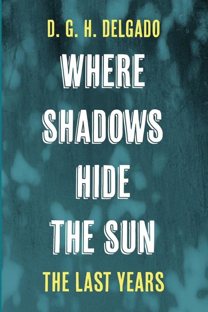 Where Shadows Hide the Sun The Last Years