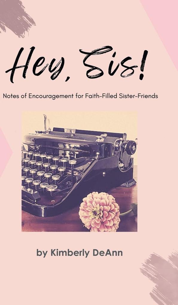 Hey Sis! Notes of Encouragement for Faith-Filled Sister-Friends