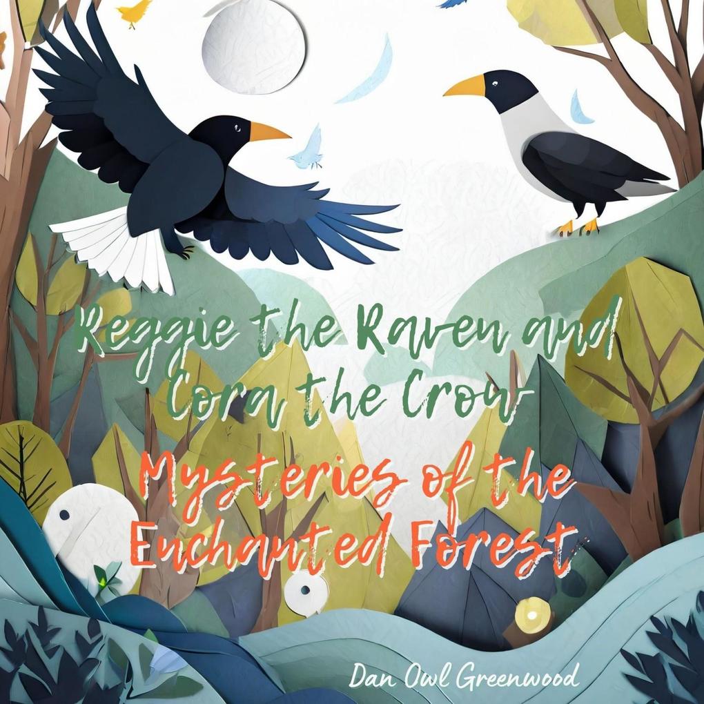 Reggie the Raven and Cora the Crow: Mysteries of the Enchanted Forest (Reggie the Raven and Cora the Crow: Woodland Chronicles)